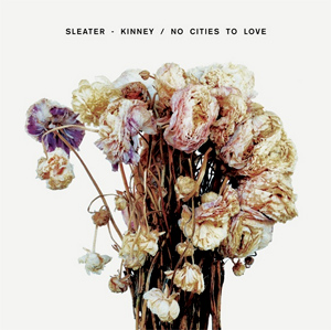 Sleater-Kinney «No Cities to Love»